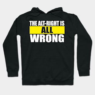 The Alt-Right is ALL Wrong - The alt right is wrong. Anti White Supremacy, Anti White Supremacist, equality shirts, black lives matter Hoodie